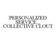PERSONALIZED SERVICE...COLLECTIVE CLOUT