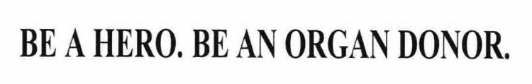 BE A HERO. BE AN ORGAN DONOR.