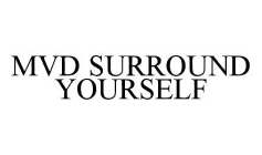 MVD SURROUND YOURSELF