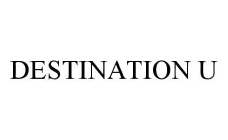 DESTINATION U