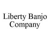 LIBERTY BANJO COMPANY