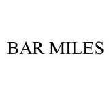 BAR MILES