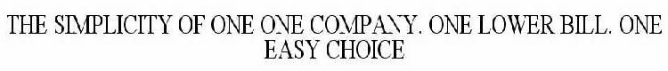 THE SIMPLICITY OF ONE ONE COMPANY. ONE LOWER BILL. ONE EASY CHOICE