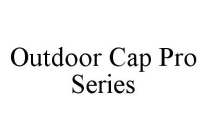 OUTDOOR CAP PRO SERIES