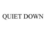 QUIET DOWN