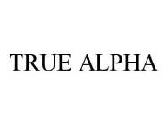 TRUE ALPHA