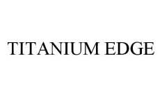 TITANIUM EDGE