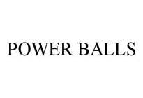 POWER BALLS