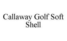 CALLAWAY GOLF SOFT SHELL