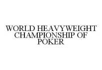 WORLD HEAVYWEIGHT CHAMPIONSHIP OF POKER