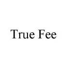 TRUE FEE