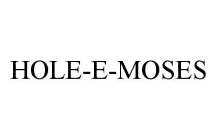 HOLE-E-MOSES