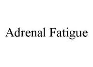 ADRENAL FATIGUE