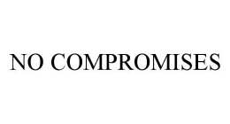 NO COMPROMISES