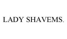 LADY SHAVEMS.