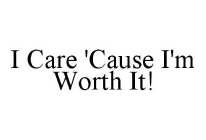 I CARE 'CAUSE I'M WORTH IT!