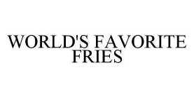 WORLD'S FAVORITE FRIES