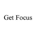 GET FOCUS