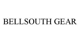 BELLSOUTH GEAR