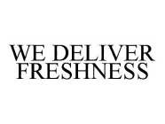 WE DELIVER FRESHNESS