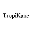 TROPIKANE