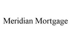 MERIDIAN MORTGAGE