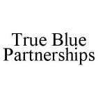 TRUE BLUE PARTNERSHIPS