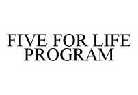 FIVE FOR LIFE PROGRAM