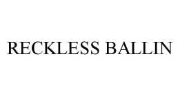 RECKLESS BALLIN