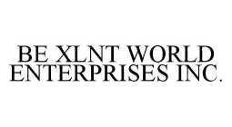 BE XLNT WORLD ENTERPRISES INC.