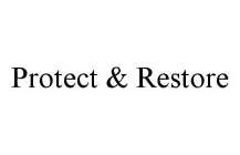 PROTECT & RESTORE