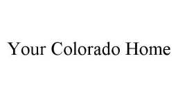 YOUR COLORADO HOME