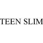TEEN SLIM