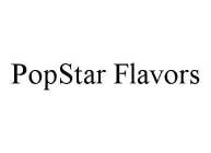 POPSTAR FLAVORS
