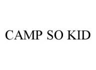 CAMP SO KID