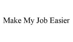 MAKE MY JOB EASIER