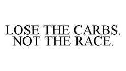 LOSE THE CARBS. NOT THE RACE.