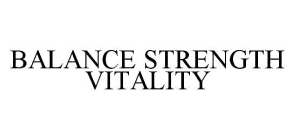 BALANCE STRENGTH VITALITY