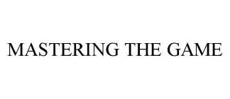 MASTERING THE GAME