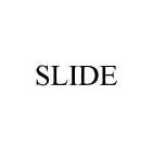 SLIDE
