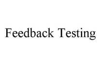 FEEDBACK TESTING