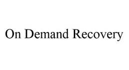 ON DEMAND RECOVERY