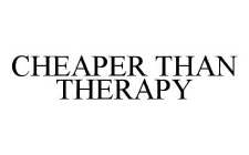 CHEAPER THAN THERAPY