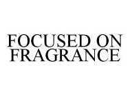 FOCUSED ON FRAGRANCE