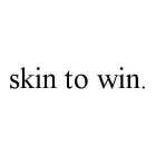 SKIN TO WIN.