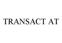 TRANSACT AT