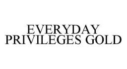 EVERYDAY PRIVILEGES GOLD