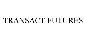 TRANSACT FUTURES