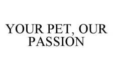 YOUR PET, OUR PASSION