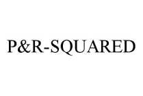 P&R-SQUARED